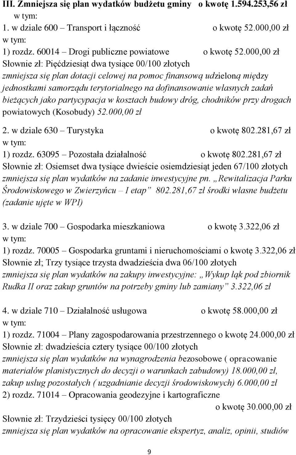 zadań bieżących jako partycypacja w kosztach budowy dróg, chodników przy drogach powiatowych (Kosobudy) 52.000,00 zł 2. w dziale 630 Turystyka o kwotę 802.281,67 zł 1) rozdz.
