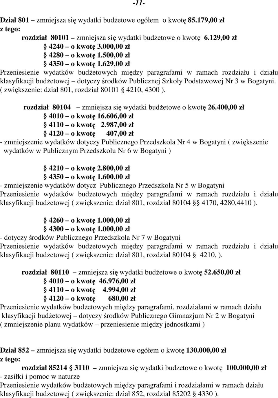 rozdział 80104 zmniejsza się wydatki budżetowe o kwotę 26.400,00 zł 4010 o kwotę 16.606,00 zł 4110 o kwotę 2.