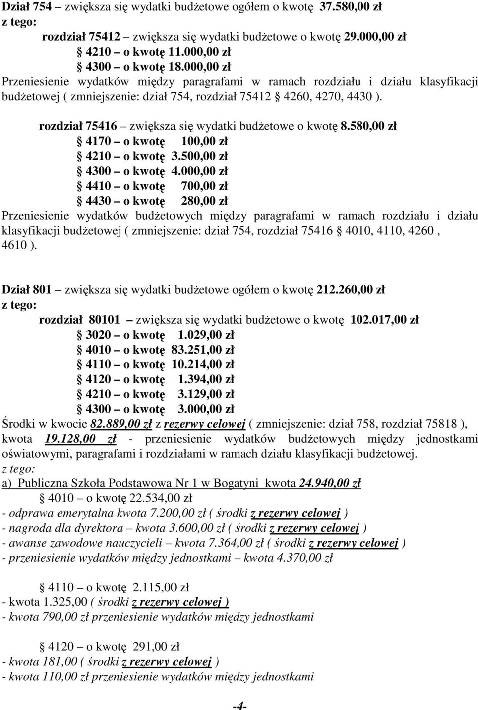 rozdział 75416 zwiększa się wydatki budżetowe o kwotę 8.580,00 zł 4170 o kwotę 100,00 zł 4210 o kwotę 3.500,00 zł 4300 o kwotę 4.