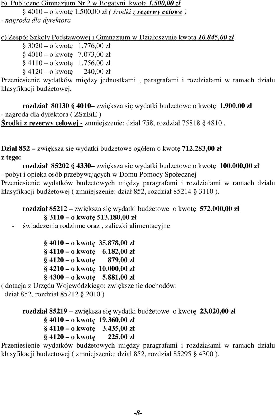 756,00 zł 4120 o kwotę 240,00 zł Przeniesienie wydatków między jednostkami, paragrafami i rozdziałami w ramach działu klasyfikacji budżetowej.