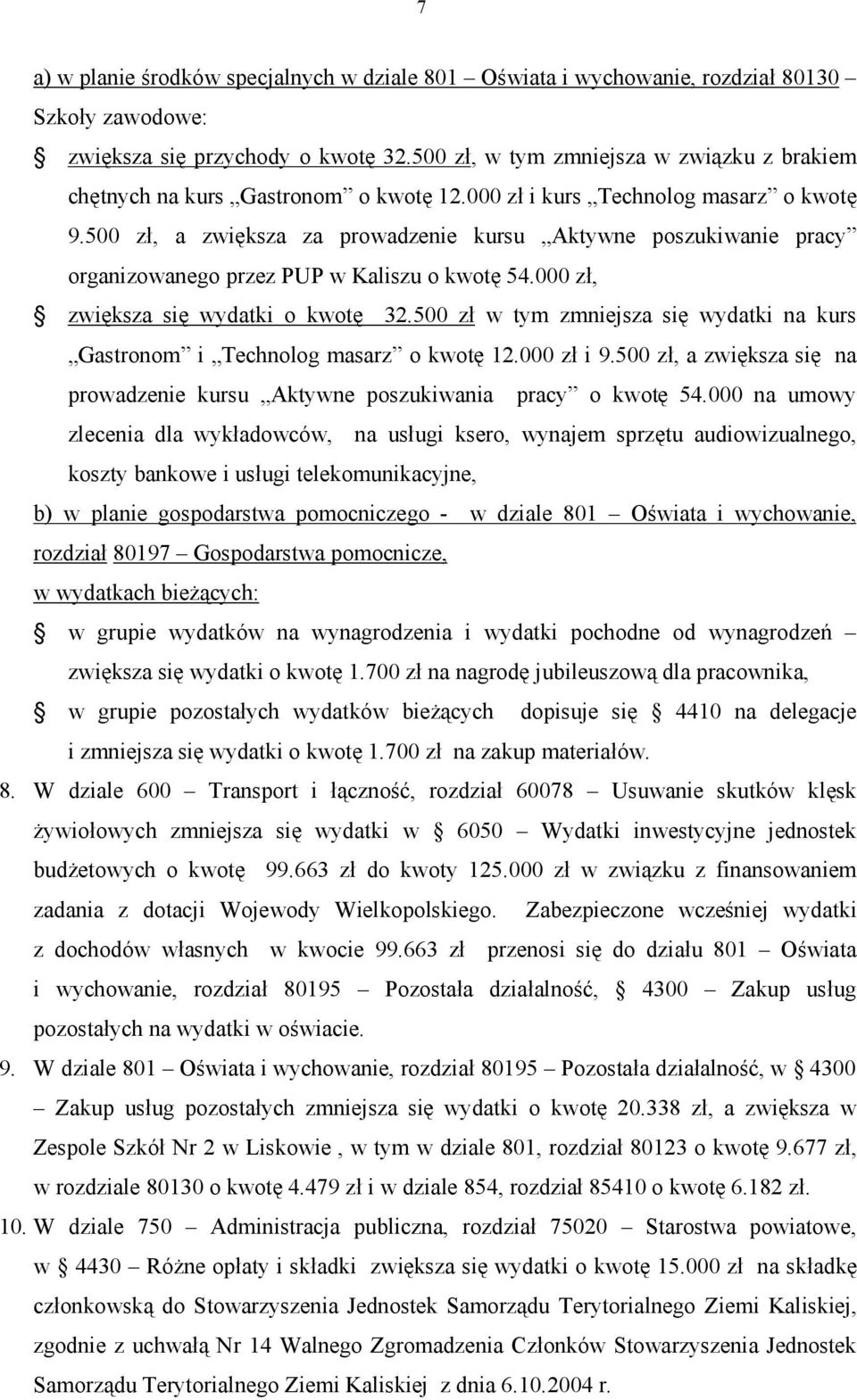 500 zł, a zwiększa za prowadzenie kursu Aktywne poszukiwanie pracy organizowanego przez PUP w Kaliszu o kwotę 54.000 zł, zwiększa się wydatki o kwotę 32.