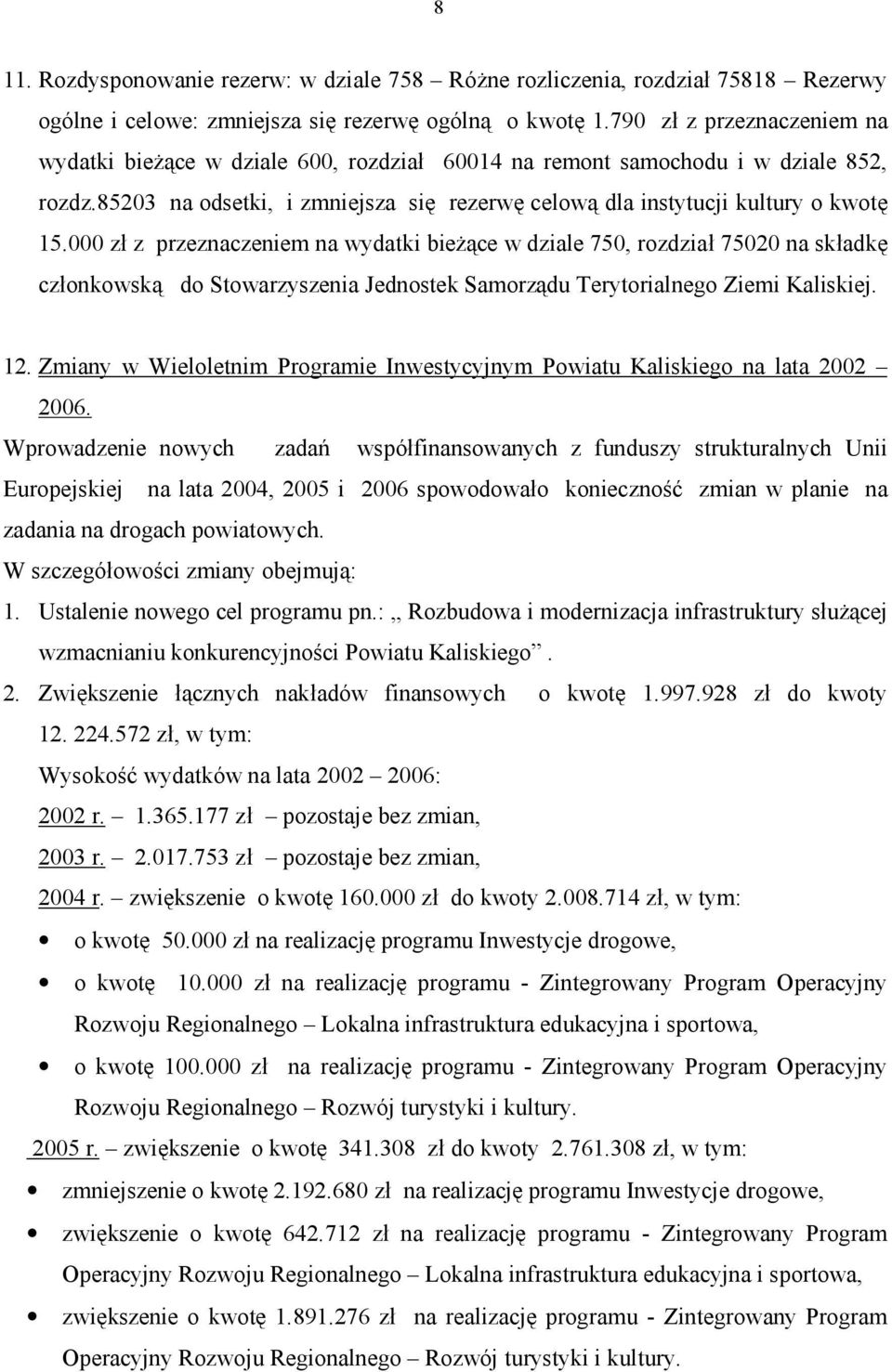 000 zł z przeznaczeniem na wydatki bieżące w dziale 750, rozdział 75020 na składkę członkowską do Stowarzyszenia Jednostek Samorządu Terytorialnego Ziemi Kaliskiej. 12.