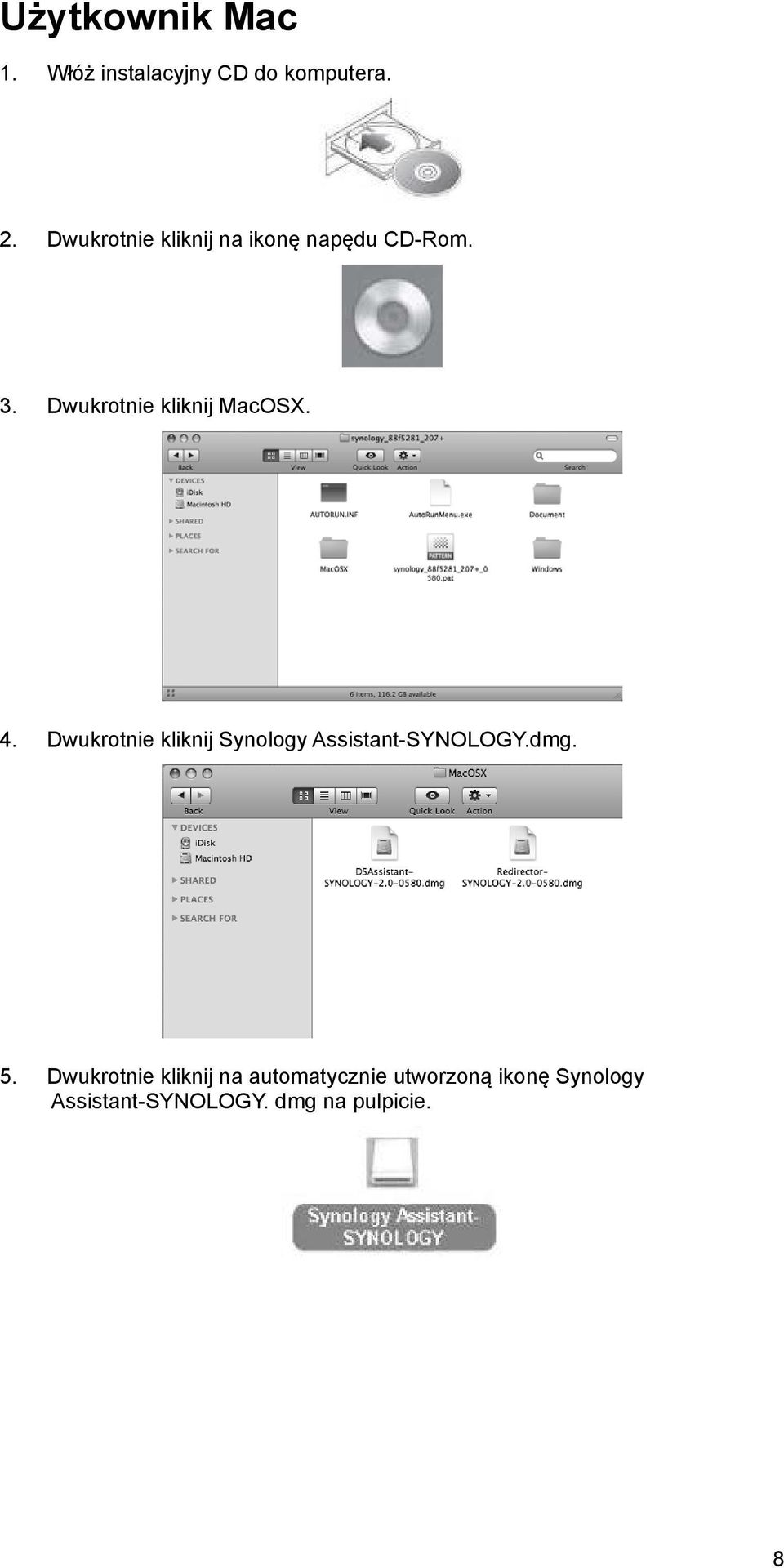 4. Dwukrotnie kliknij Synology Assistant-SYNOLOGY.dmg. 5.