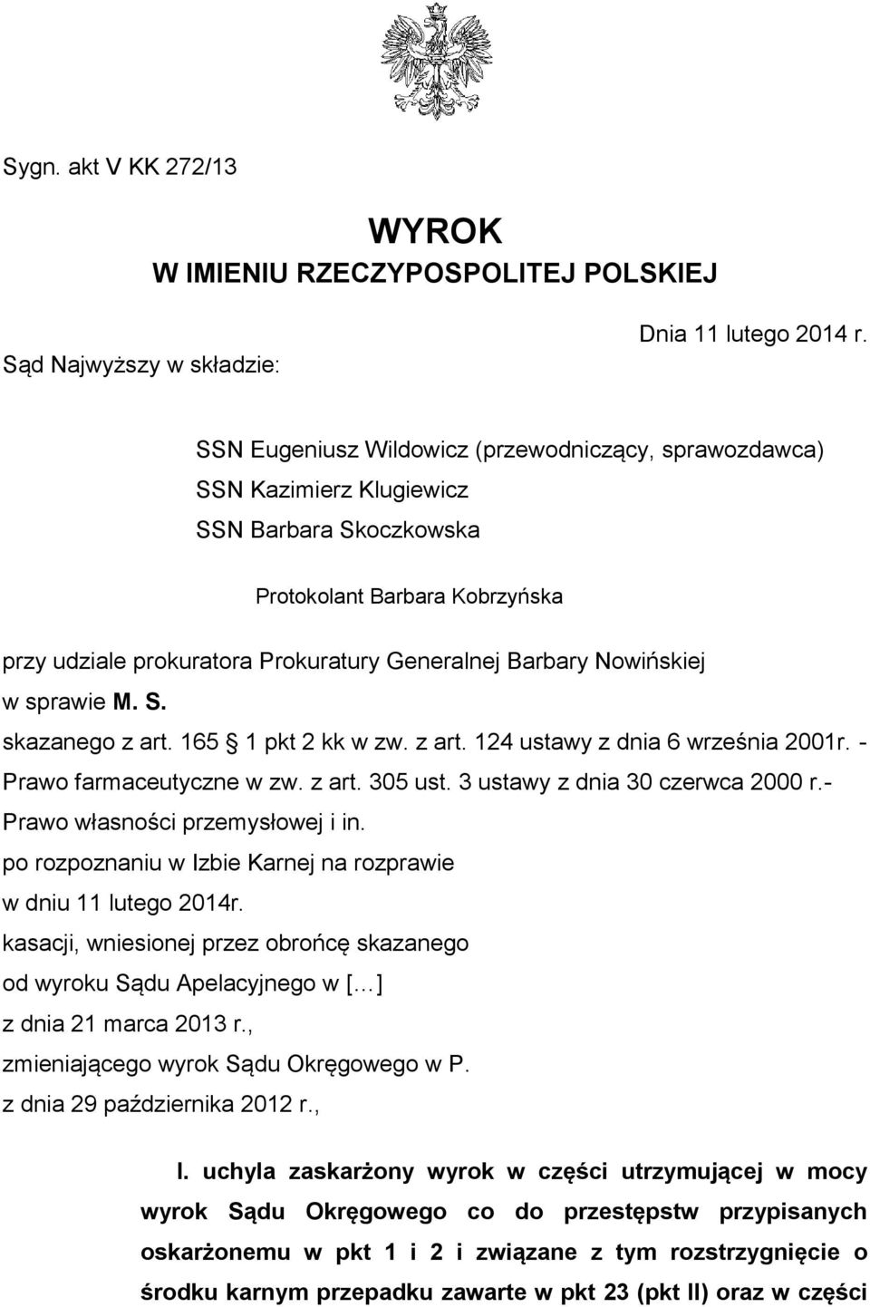 Nowińskiej w sprawie M. S. skazanego z art. 165 1 pkt 2 kk w zw. z art. 124 ustawy z dnia 6 września 2001r. - Prawo farmaceutyczne w zw. z art. 305 ust. 3 ustawy z dnia 30 czerwca 2000 r.