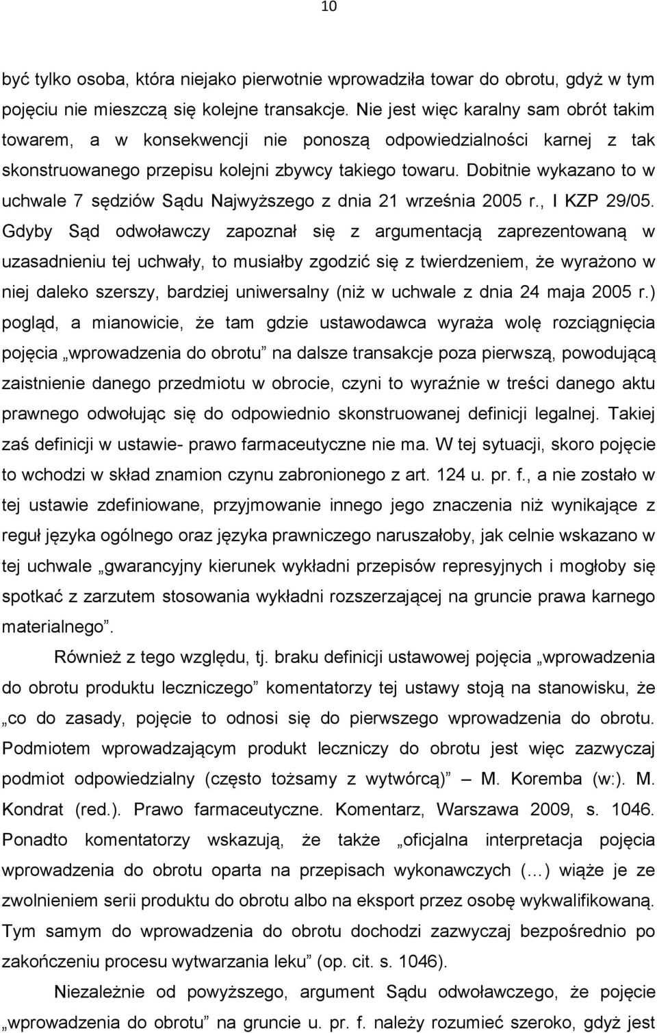 Dobitnie wykazano to w uchwale 7 sędziów Sądu Najwyższego z dnia 21 września 2005 r., I KZP 29/05.