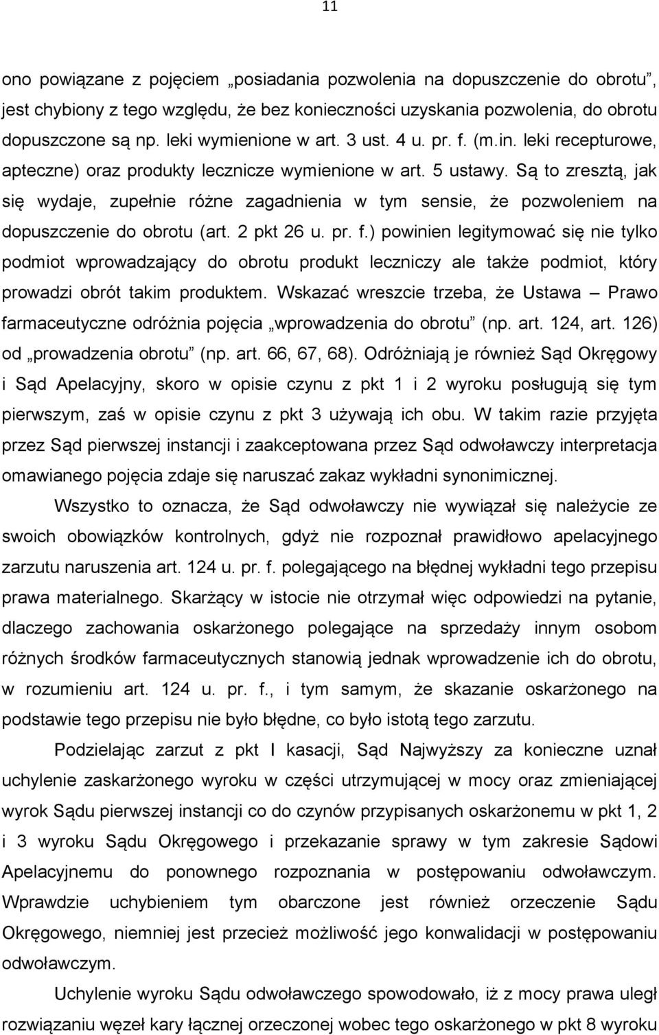 Są to zresztą, jak się wydaje, zupełnie różne zagadnienia w tym sensie, że pozwoleniem na dopuszczenie do obrotu (art. 2 pkt 26 u. pr. f.