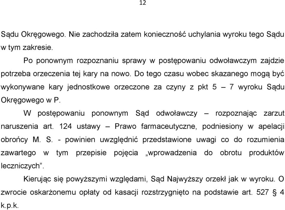 Do tego czasu wobec skazanego mogą być wykonywane kary jednostkowe orzeczone za czyny z pkt 5 7 wyroku Sądu Okręgowego w P.