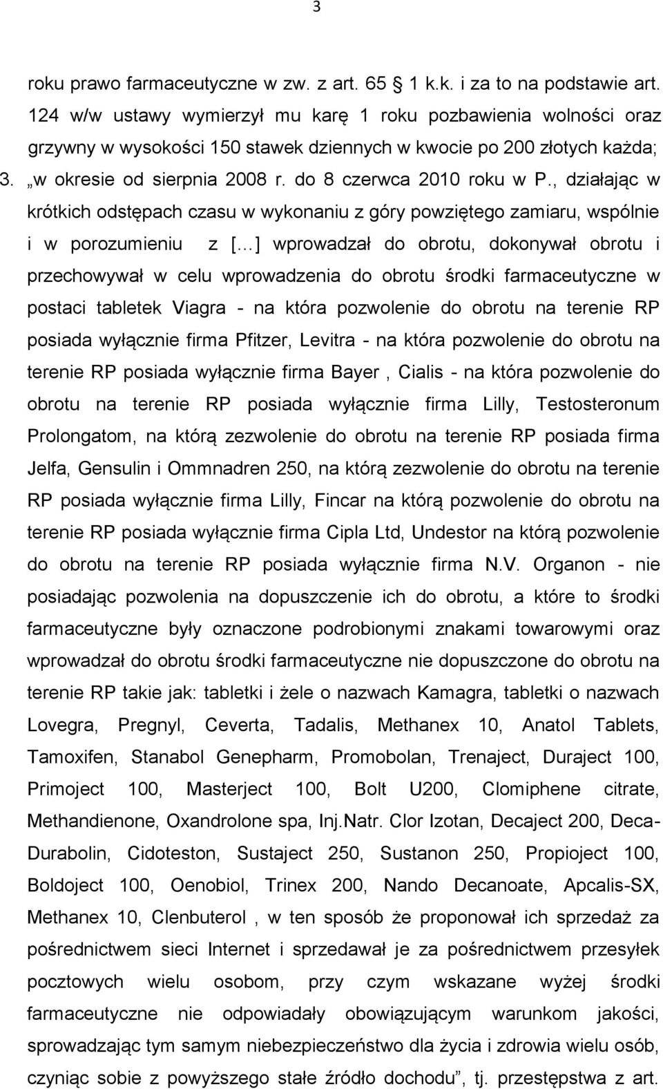 , działając w krótkich odstępach czasu w wykonaniu z góry powziętego zamiaru, wspólnie i w porozumieniu z [ ] wprowadzał do obrotu, dokonywał obrotu i przechowywał w celu wprowadzenia do obrotu