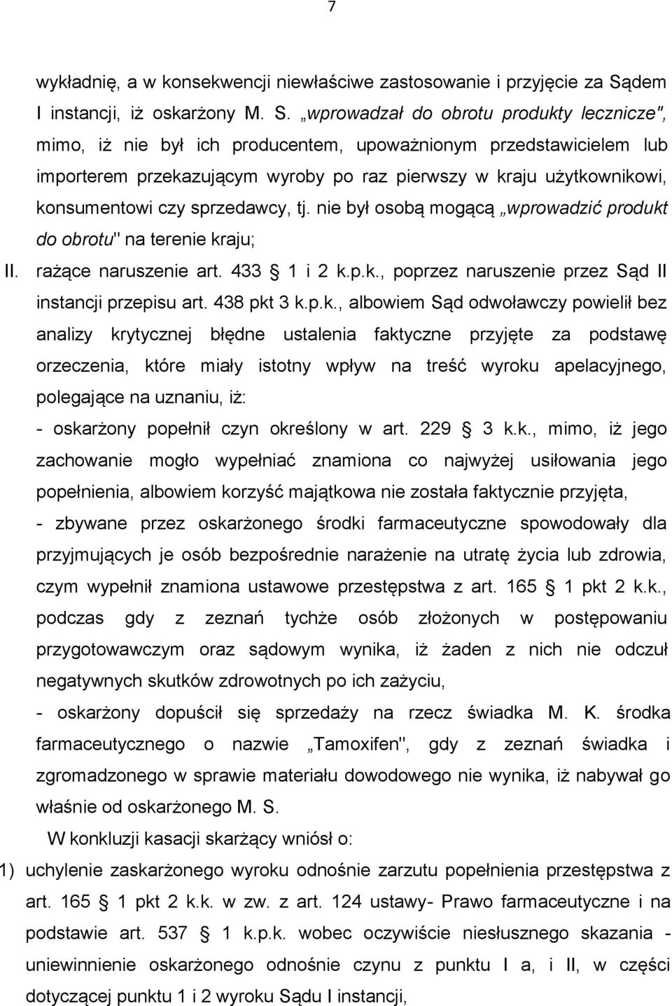 wprowadzał do obrotu produkty lecznicze", mimo, iż nie był ich producentem, upoważnionym przedstawicielem lub importerem przekazującym wyroby po raz pierwszy w kraju użytkownikowi, konsumentowi czy