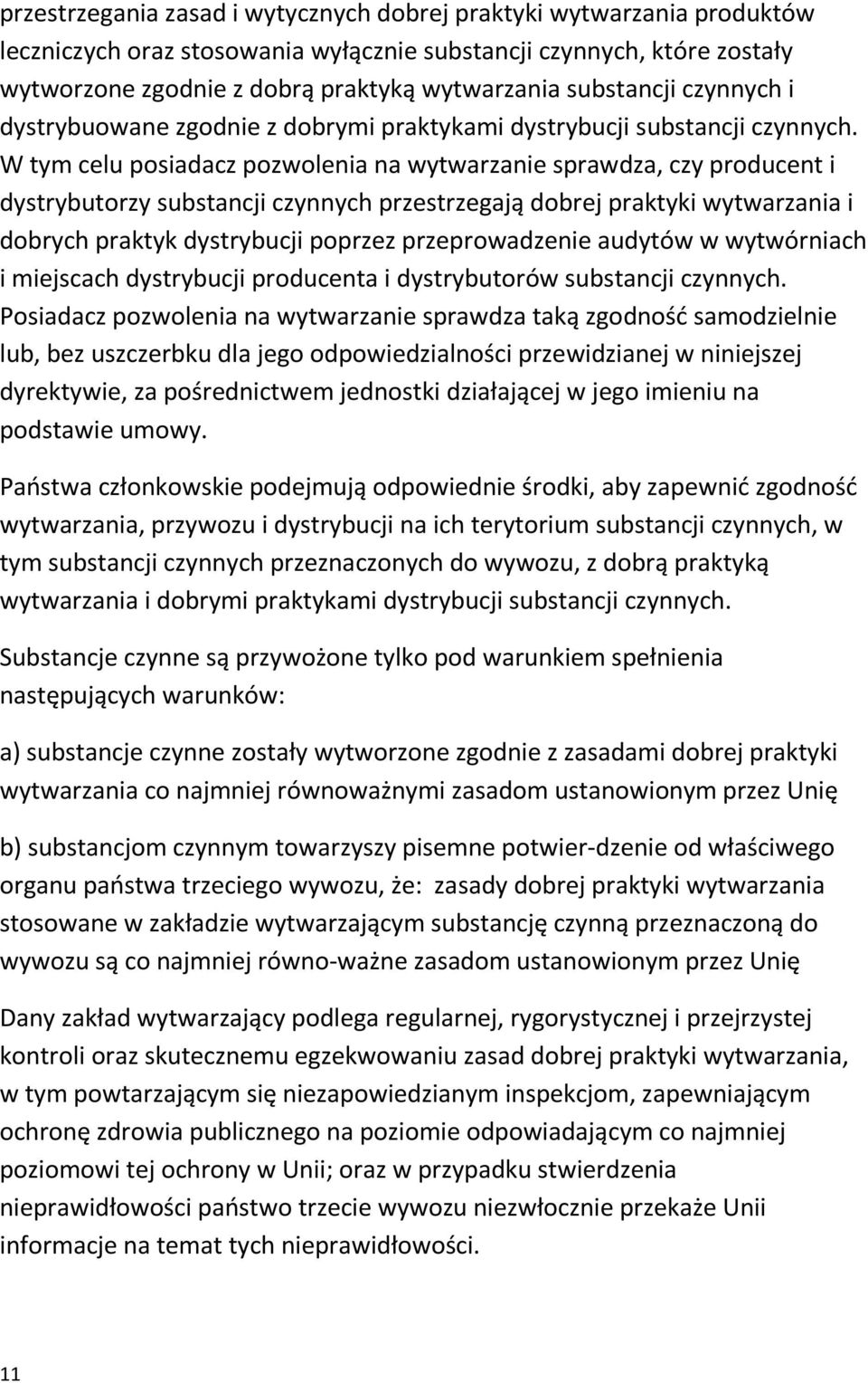 W tym celu posiadacz pozwolenia na wytwarzanie sprawdza, czy producent i dystrybutorzy substancji czynnych przestrzegają dobrej praktyki wytwarzania i dobrych praktyk dystrybucji poprzez