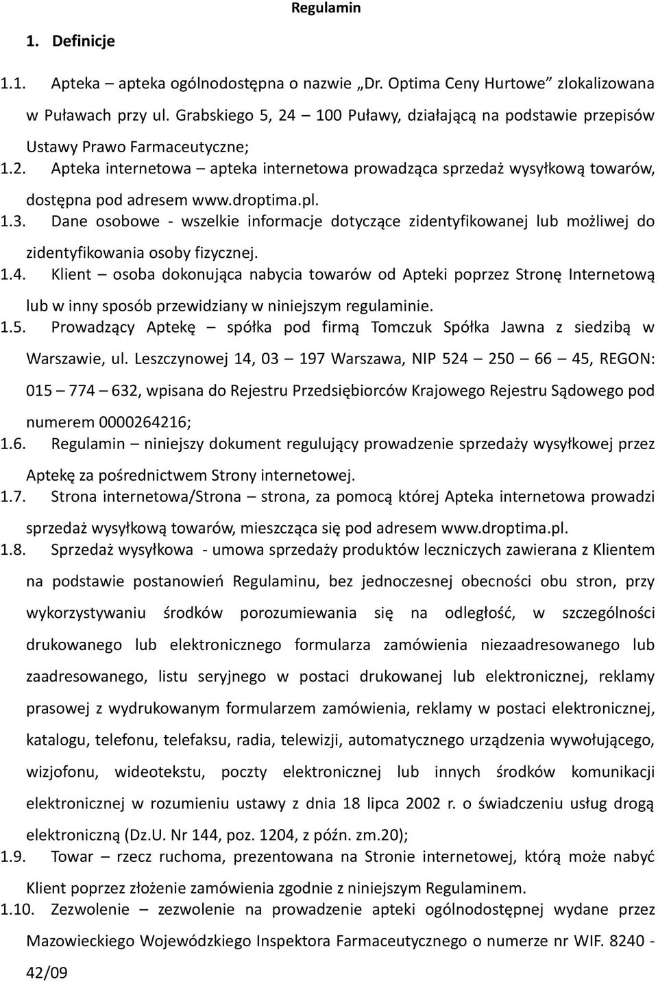 droptima.pl. 1.3. Dane osobowe - wszelkie informacje dotyczące zidentyfikowanej lub możliwej do zidentyfikowania osoby fizycznej. 1.4.