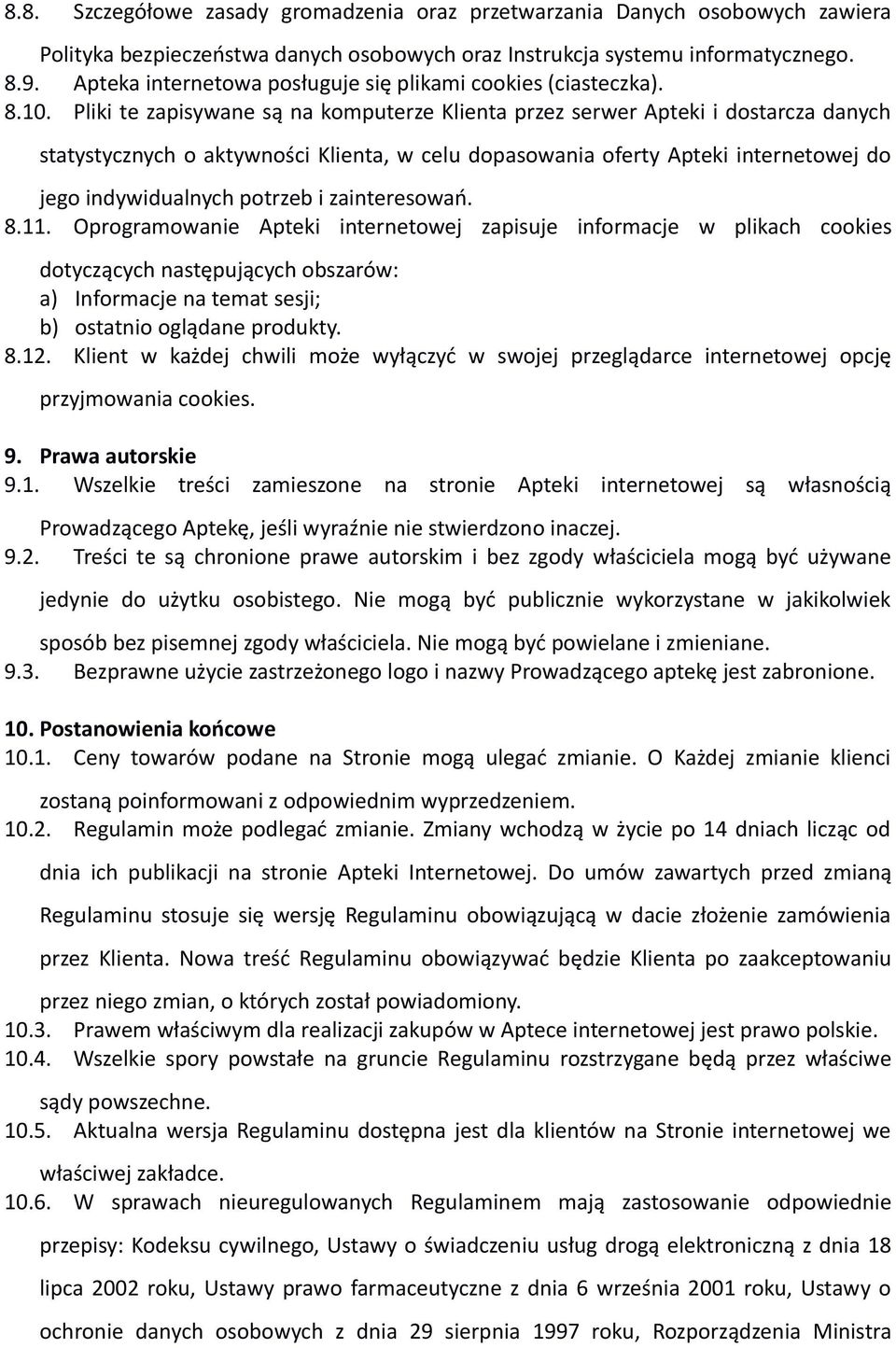 Pliki te zapisywane są na komputerze Klienta przez serwer Apteki i dostarcza danych statystycznych o aktywności Klienta, w celu dopasowania oferty Apteki internetowej do jego indywidualnych potrzeb i