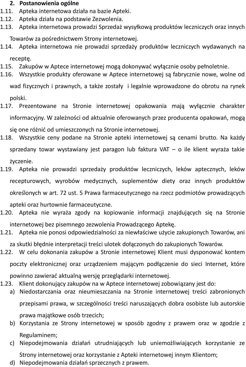 Apteka internetowa nie prowadzi sprzedaży produktów leczniczych wydawanych na receptę. 1.15. Zakupów w Aptece internetowej mogą dokonywać wyłącznie osoby pełnoletnie. 1.16.