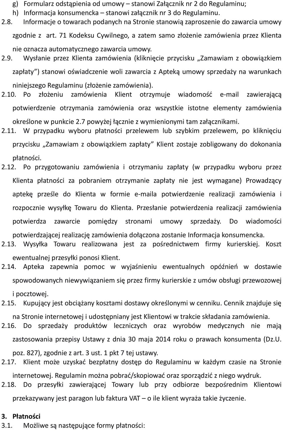 71 Kodeksu Cywilnego, a zatem samo złożenie zamówienia przez Klienta nie oznacza automatycznego zawarcia umowy. 2.9.