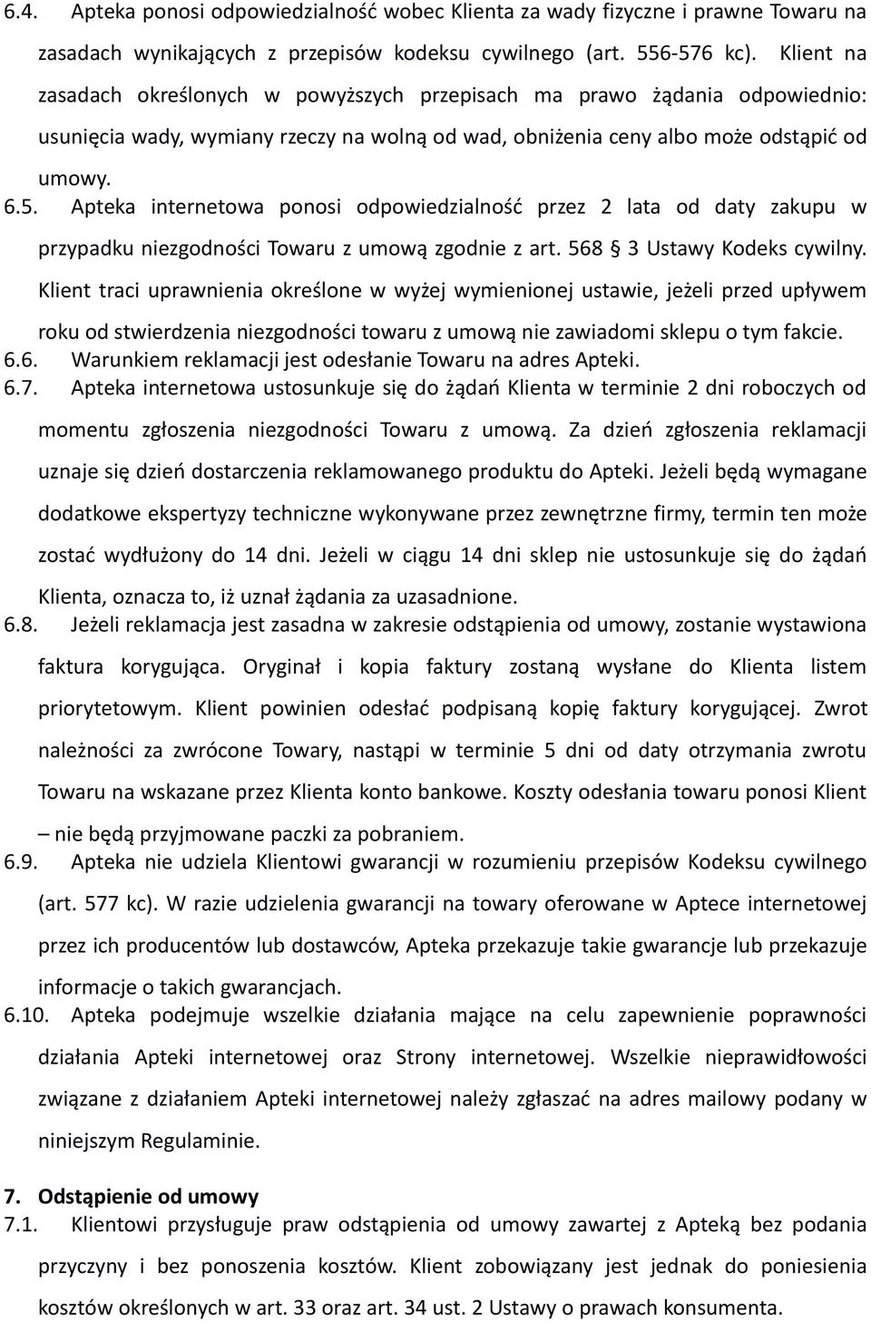 Apteka internetowa ponosi odpowiedzialność przez 2 lata od daty zakupu w przypadku niezgodności Towaru z umową zgodnie z art. 568 3 Ustawy Kodeks cywilny.