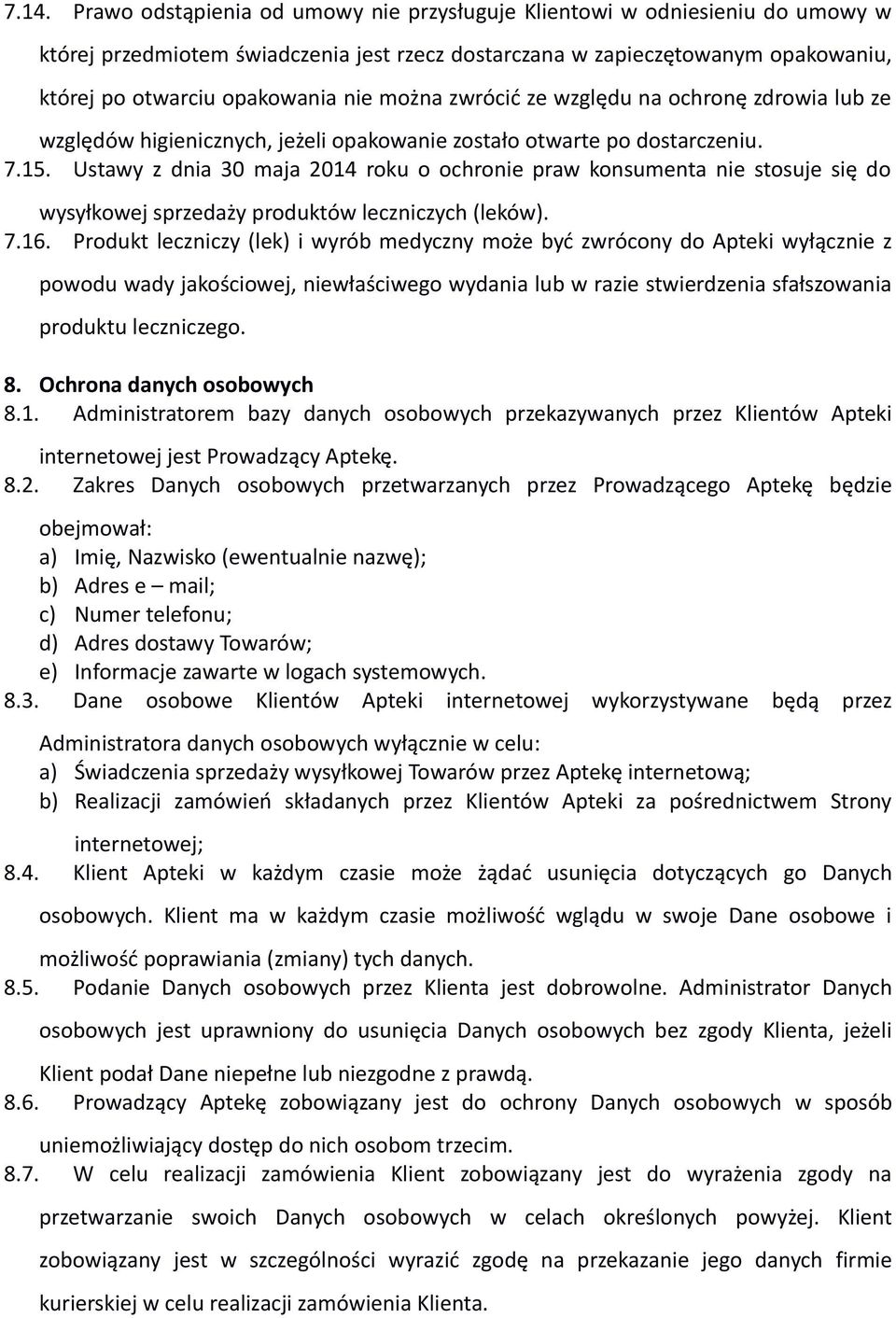 Ustawy z dnia 30 maja 2014 roku o ochronie praw konsumenta nie stosuje się do wysyłkowej sprzedaży produktów leczniczych (leków). 7.16.