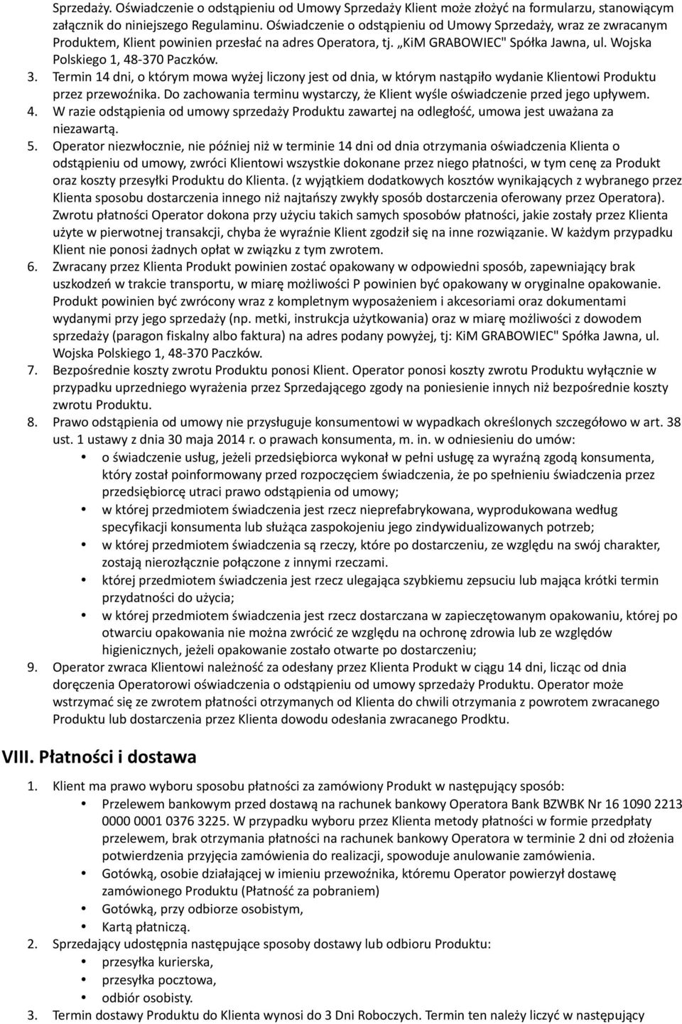 Termin 14 dni, o którym mowa wyżej liczony jest od dnia, w którym nastąpiło wydanie Klientowi Produktu przez przewoźnika.