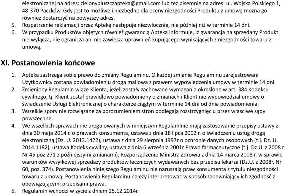 Rozpatrzenie reklamacji przez Aptekę następuje niezwłocznie, nie później niż w terminie 14 dni. 6.