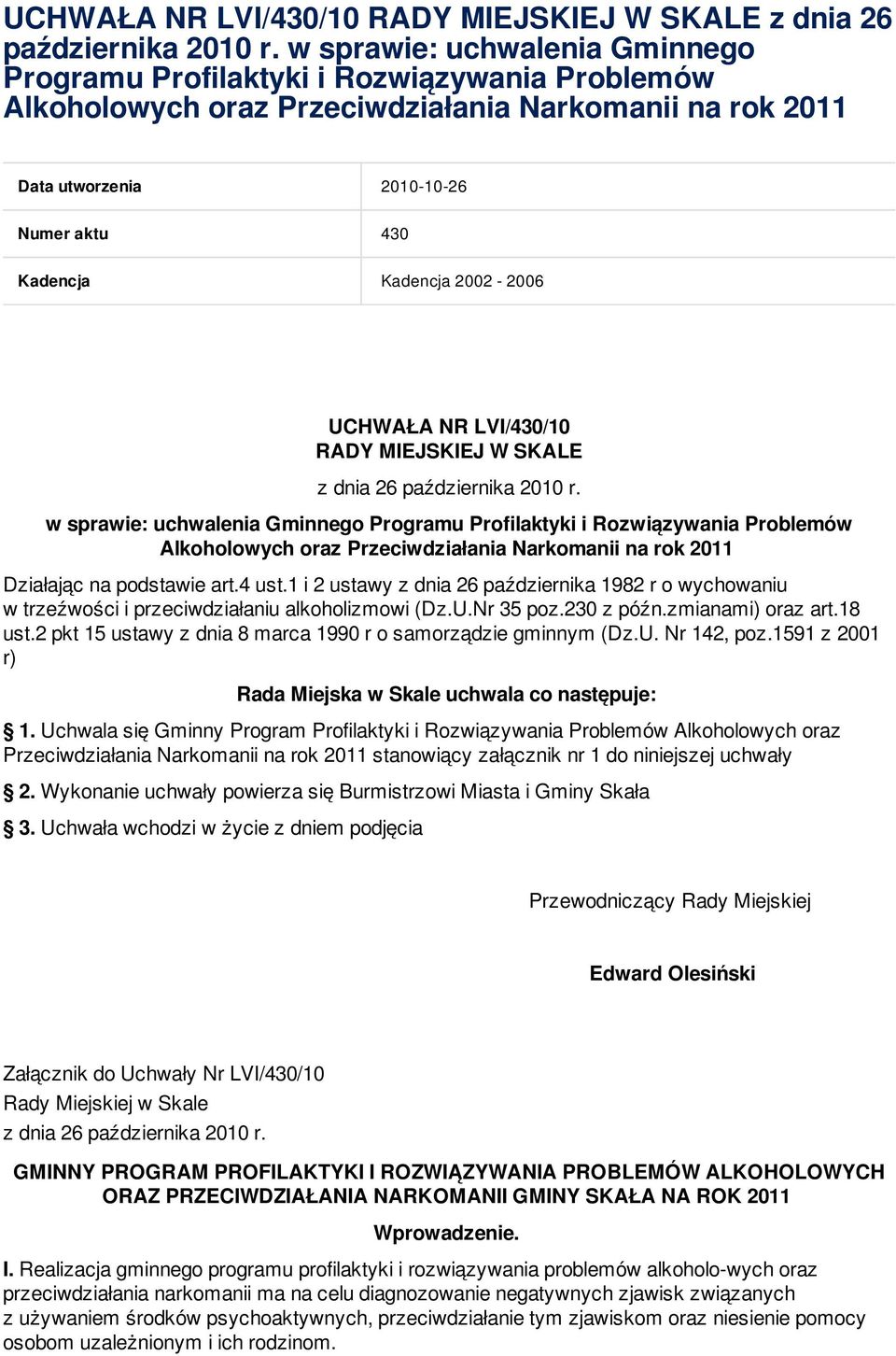 2002-2006  w sprawie: uchwalenia Gminnego Programu Profilaktyki i Rozwiązywania Problemów Alkoholowych oraz Przeciwdziałania Narkomanii na rok 2011 Działając na podstawie art.4 ust.