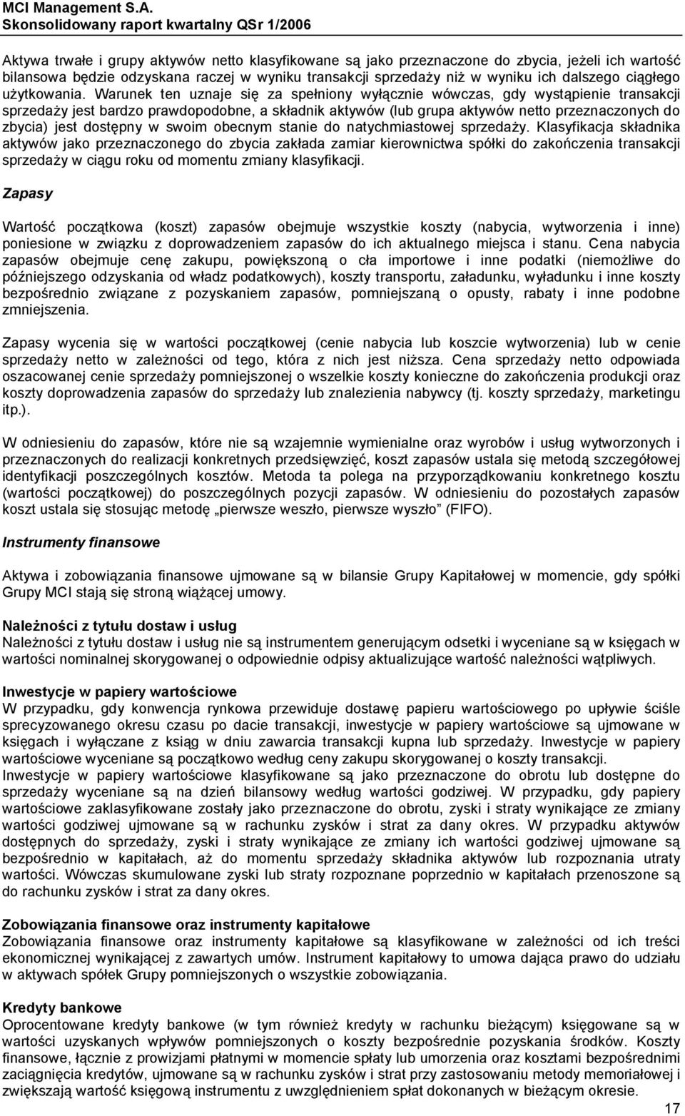 Warunek ten uznaje się za spełniony wyłącznie wówczas, gdy wystąpienie transakcji sprzedaży jest bardzo prawdopodobne, a składnik aktywów (lub grupa aktywów netto przeznaczonych do zbycia) jest