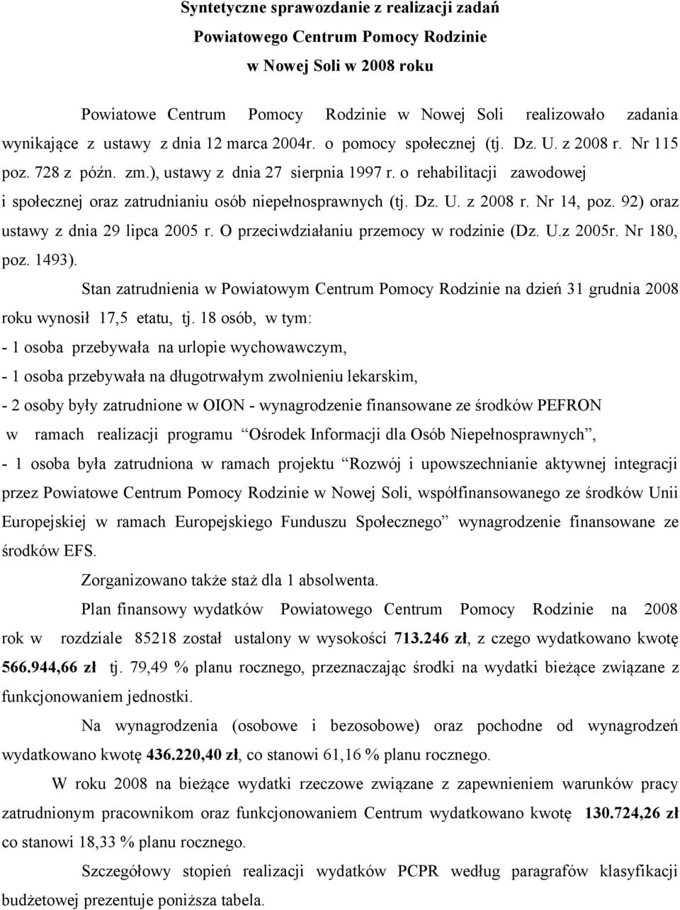 o rehabilitacji zawodowej i społecznej oraz zatrudnianiu osób niepełnosprawnych (tj. Dz. U. z 2008 r. Nr 14, poz. 92) oraz ustawy z dnia 29 lipca 2005 r. O przeciwdziałaniu przemocy w rodzinie (Dz. U.z 2005r.