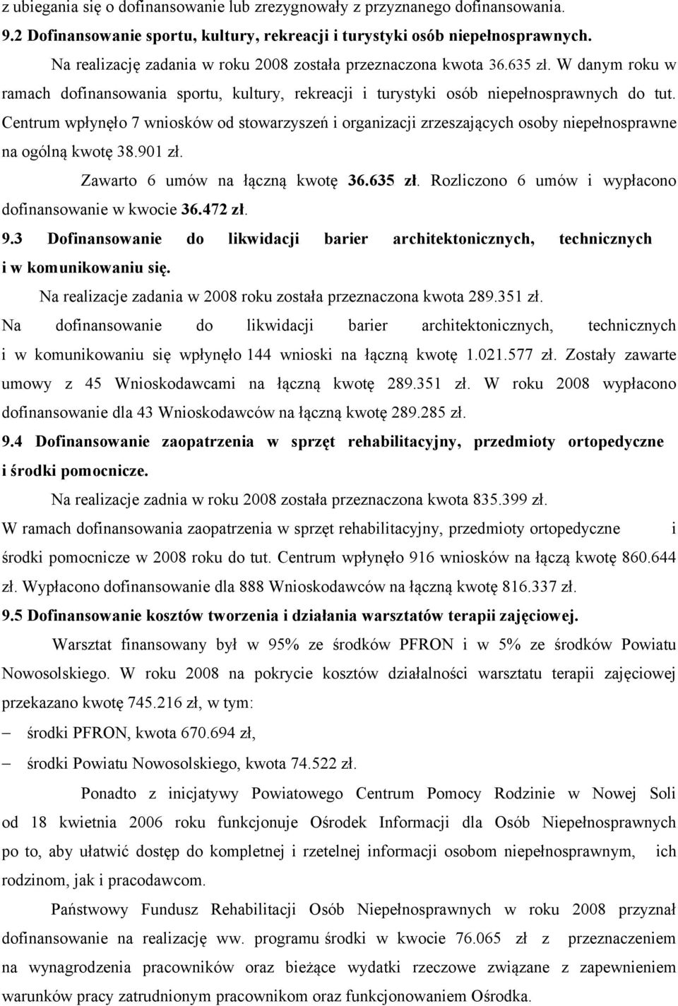 Centrum wpłynęło 7 wniosków od stowarzyszeń i organizacji zrzeszających osoby niepełnosprawne na ogólną kwotę 38.901 zł. Zawarto 6 umów na łączną kwotę 36.635 zł.