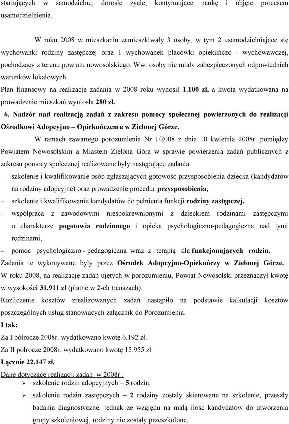 nowosolskiego. Ww. osoby nie miały zabezpieczonych odpowiednich warunków lokalowych. Plan finansowy na realizację zadania w 2008 roku wynosił 1.