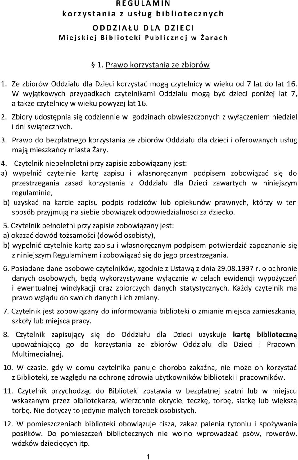 W wyjątkowych przypadkach czytelnikami Oddziału mogą byd dzieci poniżej lat 7, a także czytelnicy w wieku powyżej lat 16. 2.