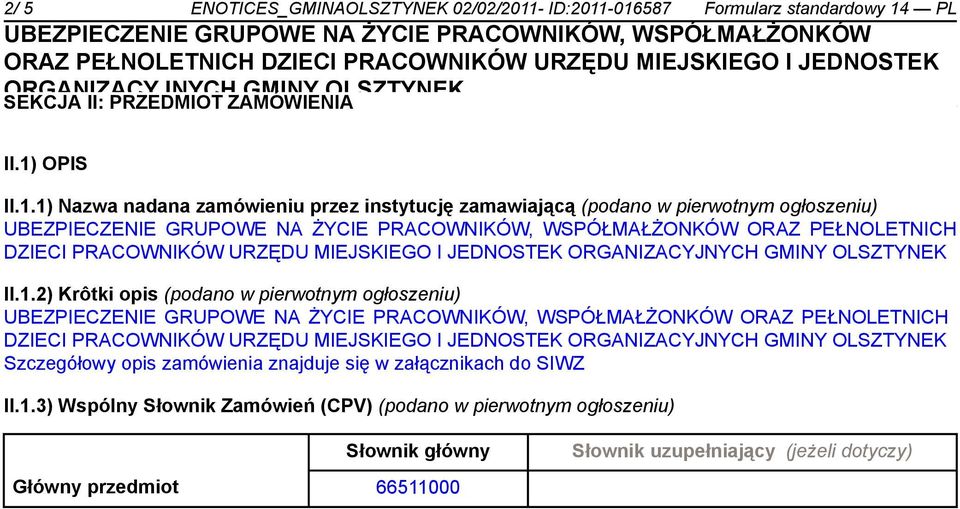 -016587 Formularz standardowy 14 PL SEKCJA II: PRZEDMIOT ZAMÓWIENIA II.1) OPIS II.1.1) Nazwa nadana zamówieniu przez instytucję zamawiającą (podano w