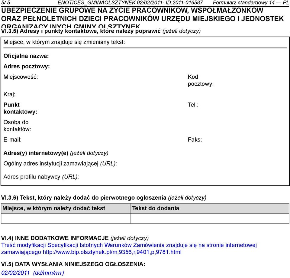 kontaktowy: Tel.: Osoba do kontaktów: E-mail: Faks: Adres(y) internetowy(e) (jeżeli dotyczy) Ogólny adres instytucji zamawiającej (URL): Adres profilu nabywcy (URL): VI.3.