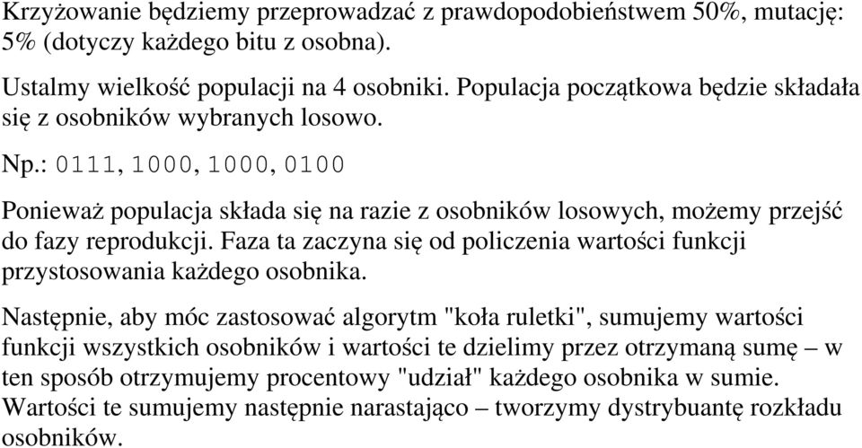 : 0111, 1000, 1000, 0100 Ponieważ populacja składa się na razie z osobników losowych, możemy przejść do fazy reprodukcji.