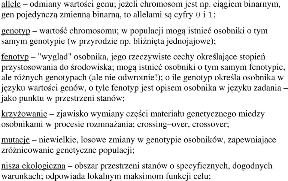 bliźnięta jednojajowe); fenotyp "wygląd" osobnika, jego rzeczywiste cechy określające stopień przystosowania do środowiska; mogą istnieć osobniki o tym samym fenotypie, ale różnych genotypach (ale