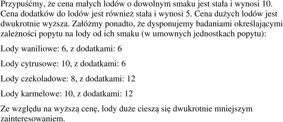 Załóżmy ponadto, że dysponujemy badaniami określającymi zależności popytu na lody od ich smaku (w umownych jednostkach popytu):