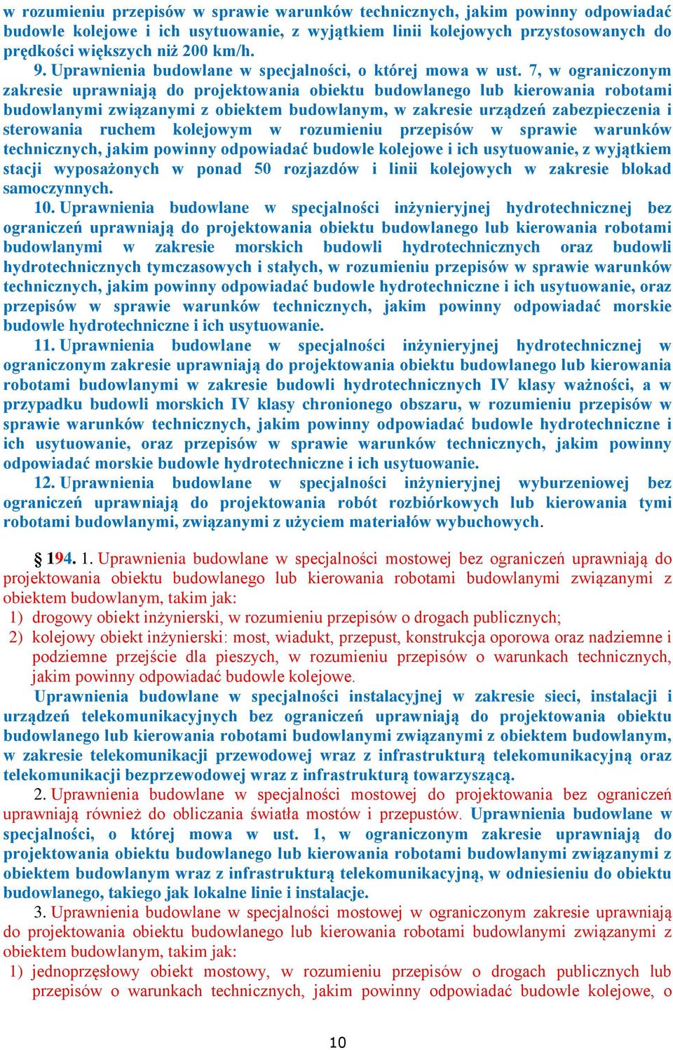 7, w ograniczonym zakresie uprawniają do projektowania obiektu budowlanego lub kierowania robotami budowlanymi związanymi z obiektem budowlanym, w zakresie urządzeń zabezpieczenia i sterowania ruchem