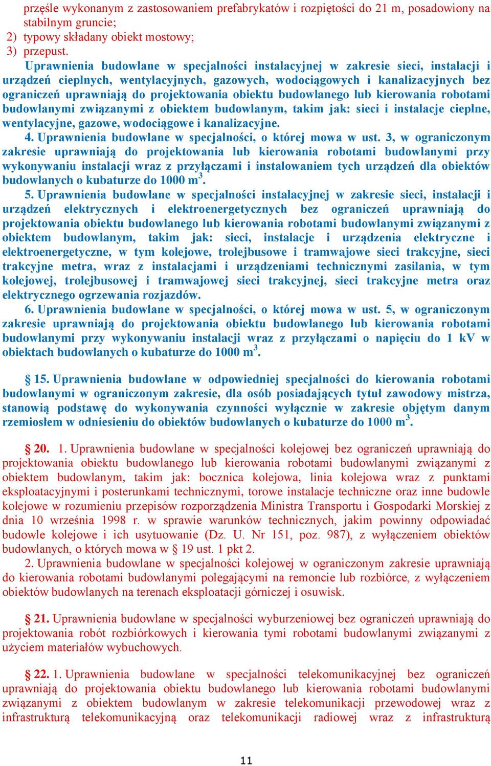 projektowania obiektu budowlanego lub kierowania robotami budowlanymi związanymi z obiektem budowlanym, takim jak: sieci i instalacje cieplne, wentylacyjne, gazowe, wodociągowe i kanalizacyjne. 4.