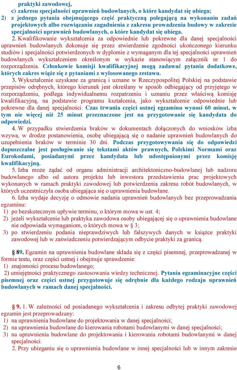 Kwalifikowanie wykształcenia za odpowiednie lub pokrewne dla danej specjalności uprawnień budowlanych dokonuje się przez stwierdzenie zgodności ukończonego kierunku studiów i specjalności