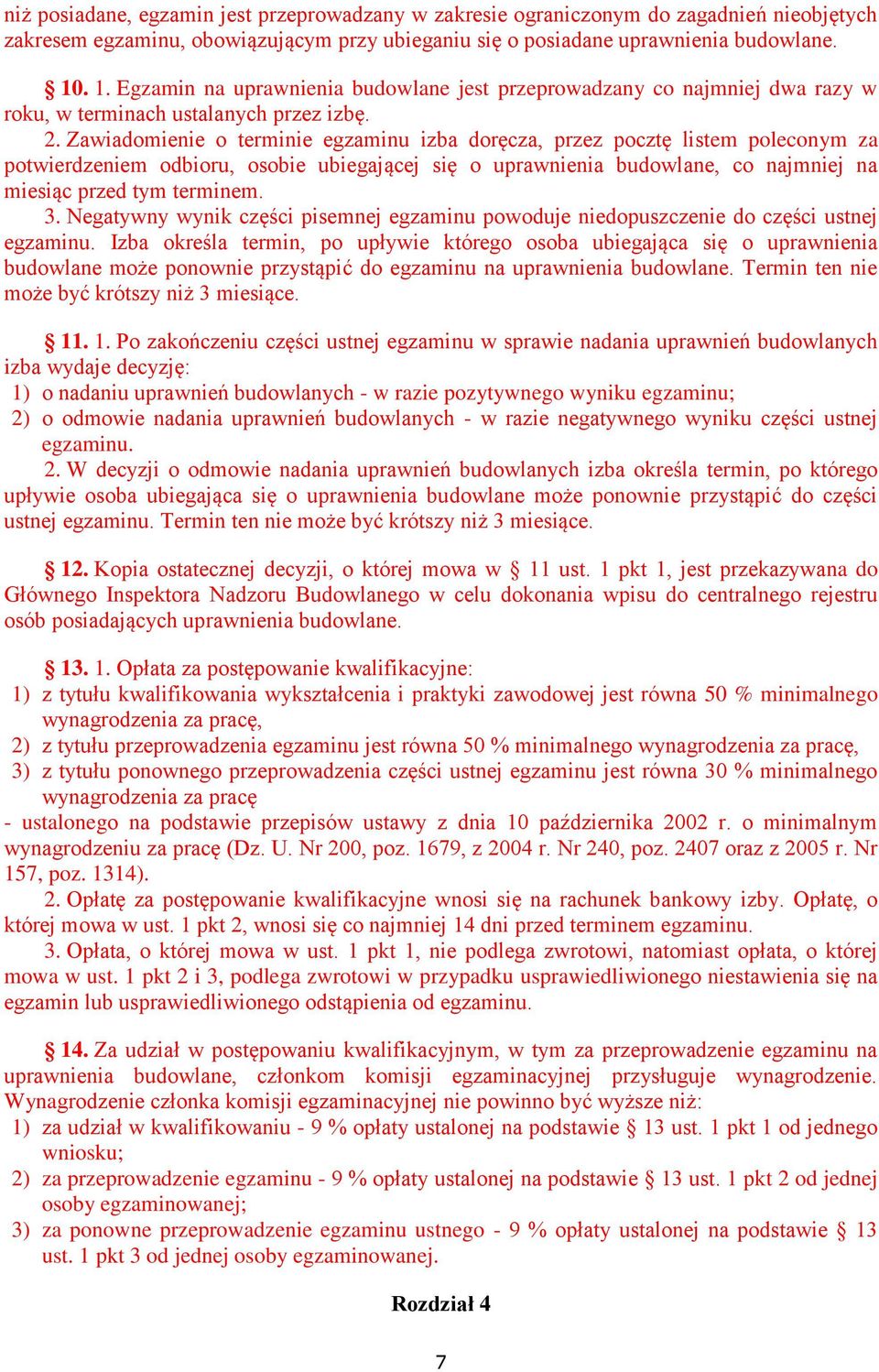 Zawiadomienie o terminie egzaminu izba doręcza, przez pocztę listem poleconym za potwierdzeniem odbioru, osobie ubiegającej się o uprawnienia budowlane, co najmniej na miesiąc przed tym terminem. 3.