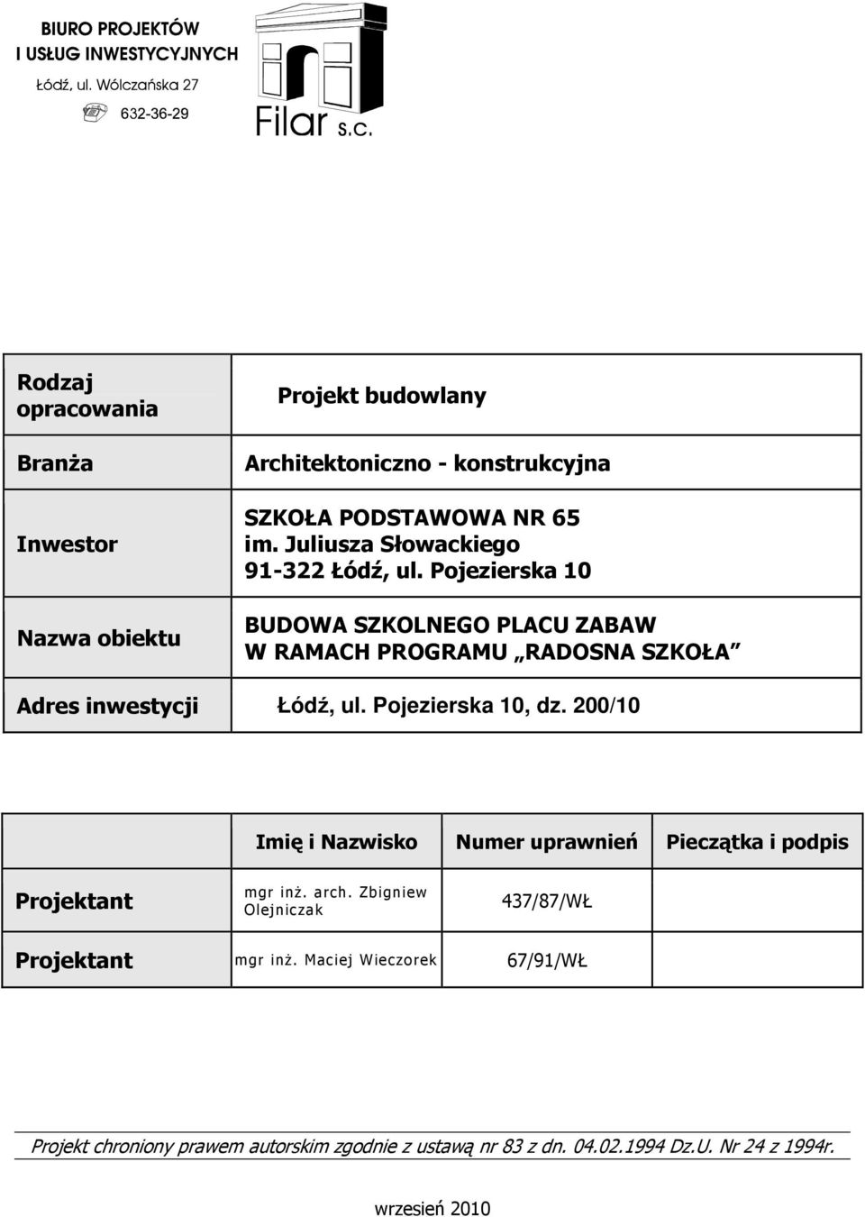 Pojezierska 10 BUDOWA SZKOLNEGO PLACU ZABAW W RAMACH PROGRAMU RADOSNA SZKOŁA Adres inwestycji Łódź, ul. Pojezierska 10, dz.