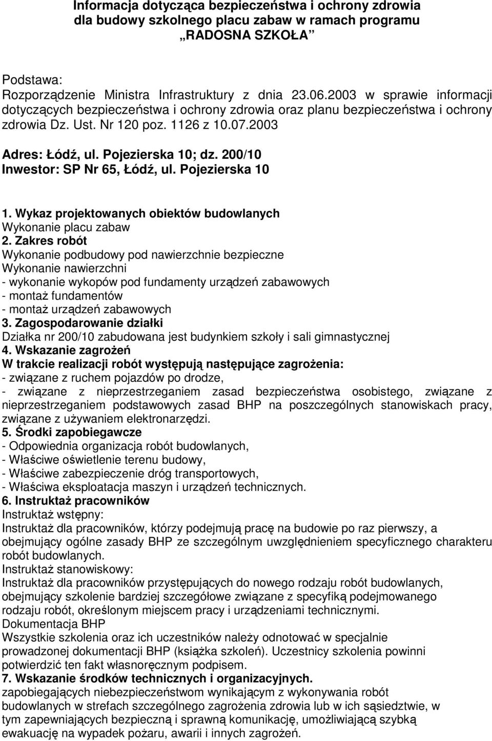 200/10 Inwestor: SP Nr 65, Łódź, ul. Pojezierska 10 1. Wykaz projektowanych obiektów budowlanych Wykonanie placu zabaw 2.