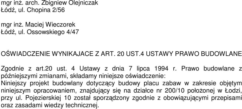 Prawo budowlane z późniejszymi zmianami, składamy niniejsze oświadczenie: Niniejszy projekt budowlany dotyczący budowy placu zabaw w zakresie