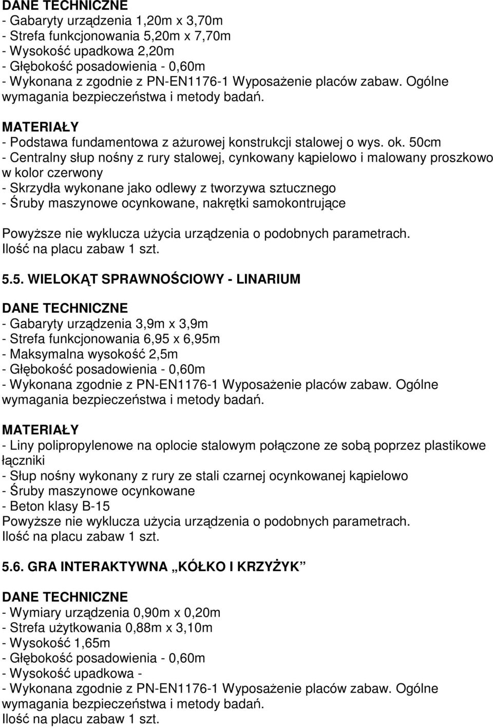 50cm - Centralny słup nośny z rury stalowej, cynkowany kąpielowo i malowany proszkowo w kolor czerwony - Skrzydła wykonane jako odlewy z tworzywa sztucznego - Śruby maszynowe ocynkowane, nakrętki