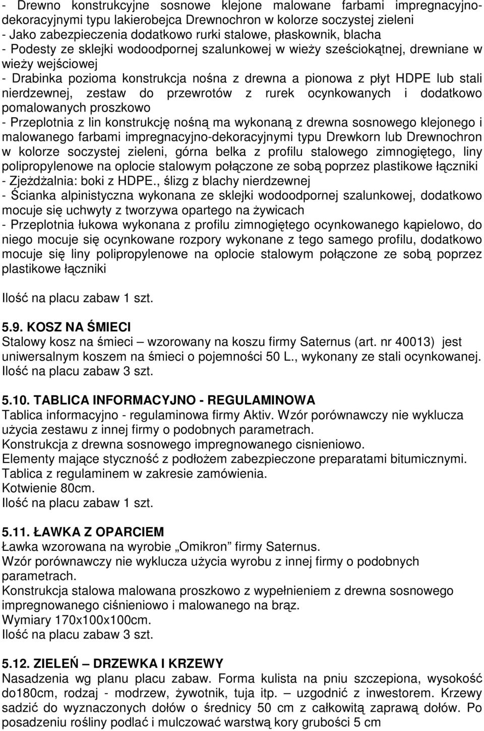 zestaw do przewrotów z rurek ocynkowanych i dodatkowo pomalowanych proszkowo - Przeplotnia z lin konstrukcję nośną ma wykonaną z drewna sosnowego klejonego i malowanego farbami