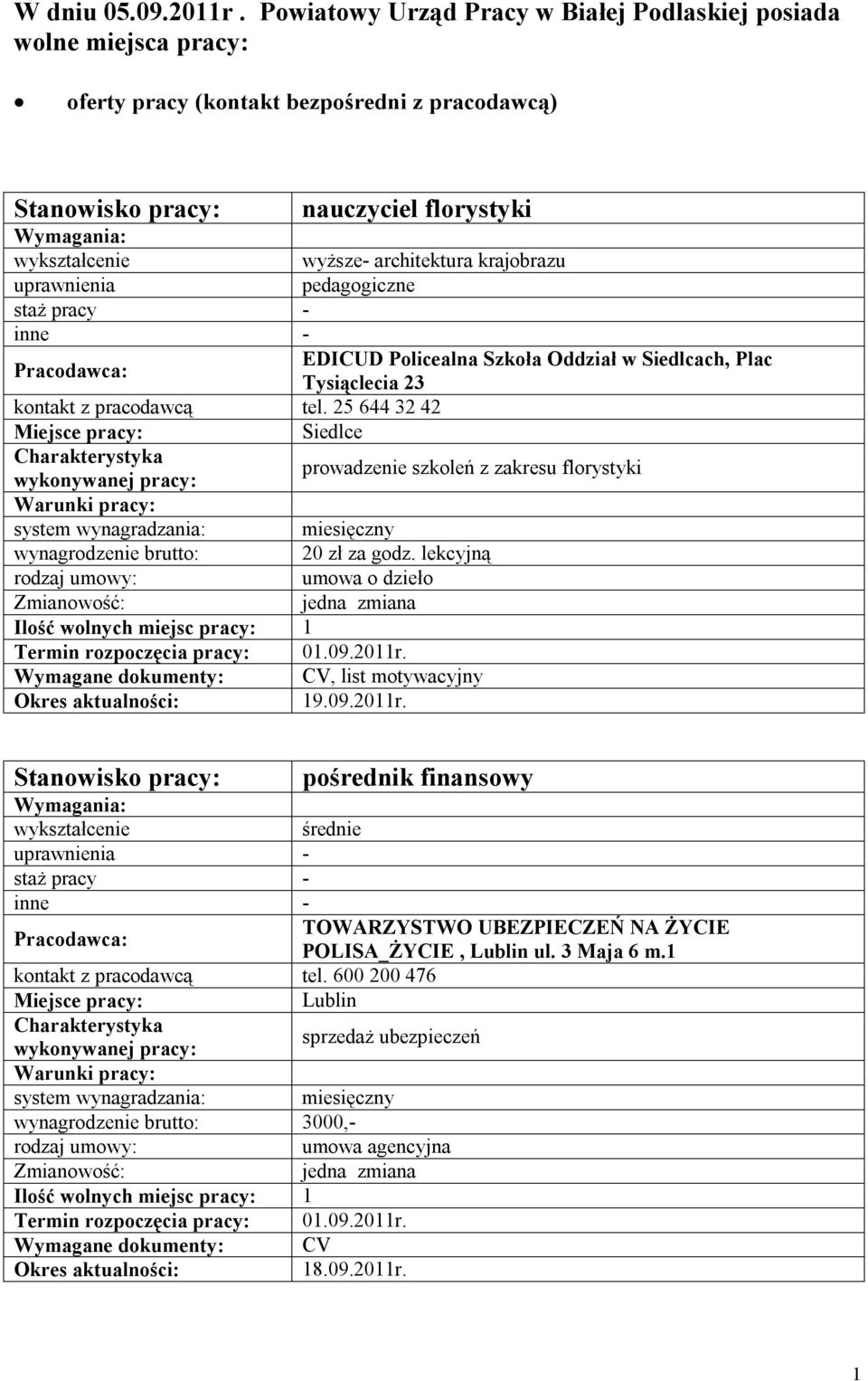 Policealna Szkoła Oddział w Siedlcach, Plac Tysiąclecia 23 tel. 25 644 32 42 Siedlce prowadzenie szkoleń z zakresu florystyki wynagrodzenie brutto: 20 zł za godz.