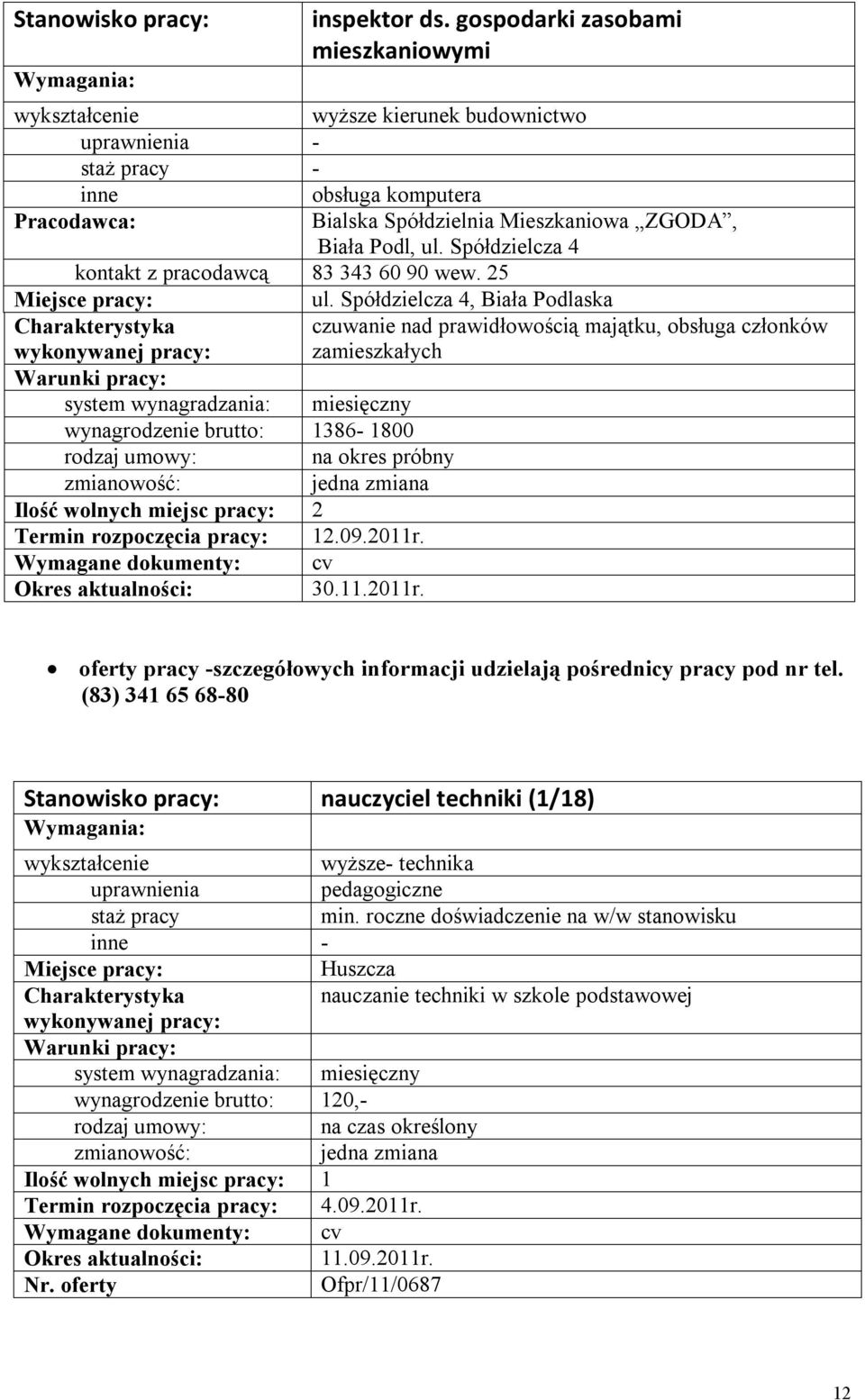 rozpoczęcia pracy: 12.09.2011r. 30.11.2011r. oferty pracy -szczegółowych informacji udzielają pośrednicy pracy pod nr tel.