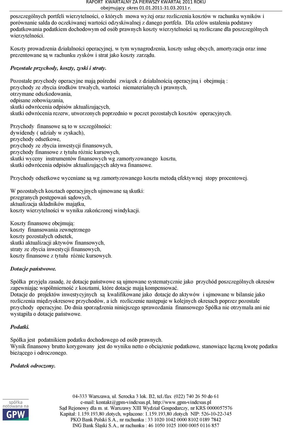 Koszty prowadzenia działalności operacyjnej, w tym wynagrodzenia, koszty usług obcych, amortyzacja oraz inne prezentowane są w rachunku zysków i strat jako koszty zarządu.