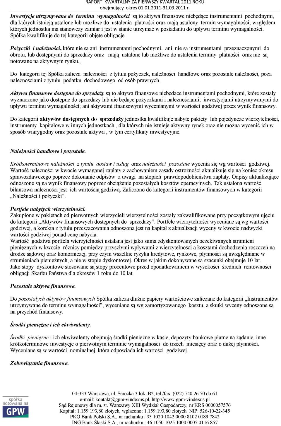 Pożyczki i należności, które nie są ani instrumentami pochodnymi, ani nie są instrumentami przeznaczonymi do obrotu, lub dostępnymi do sprzedaży oraz mają ustalone lub możliwe do ustalenia terminy