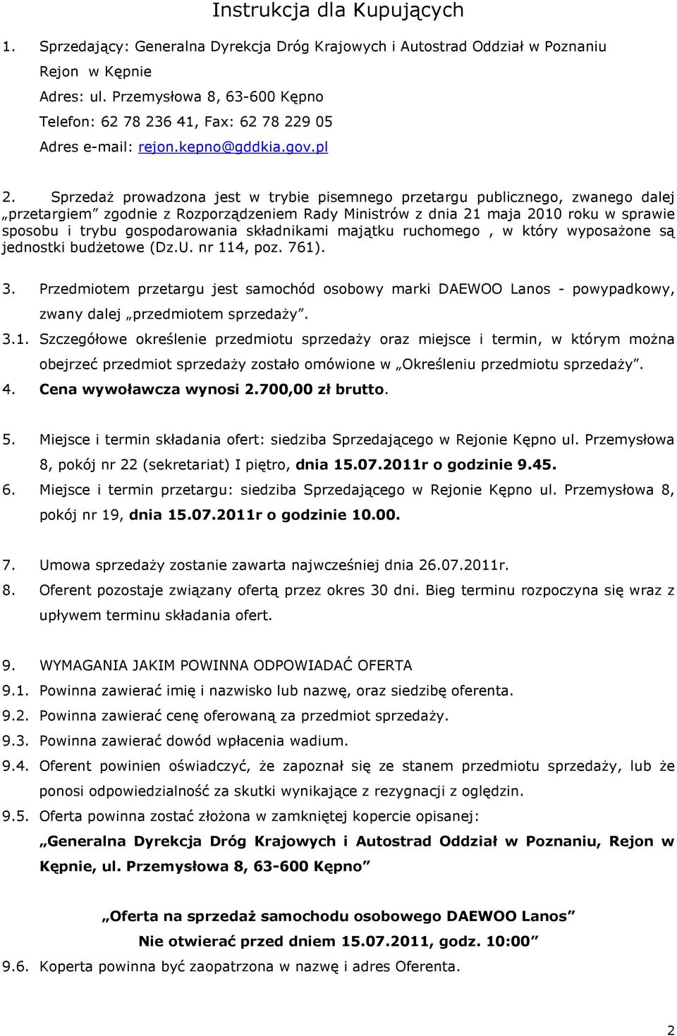 SprzedaŜ prowadzona jest w trybie pisemnego przetargu publicznego, zwanego dalej przetargiem zgodnie z Rozporządzeniem Rady Ministrów z dnia 21 maja 2010 roku w sprawie sposobu i trybu gospodarowania