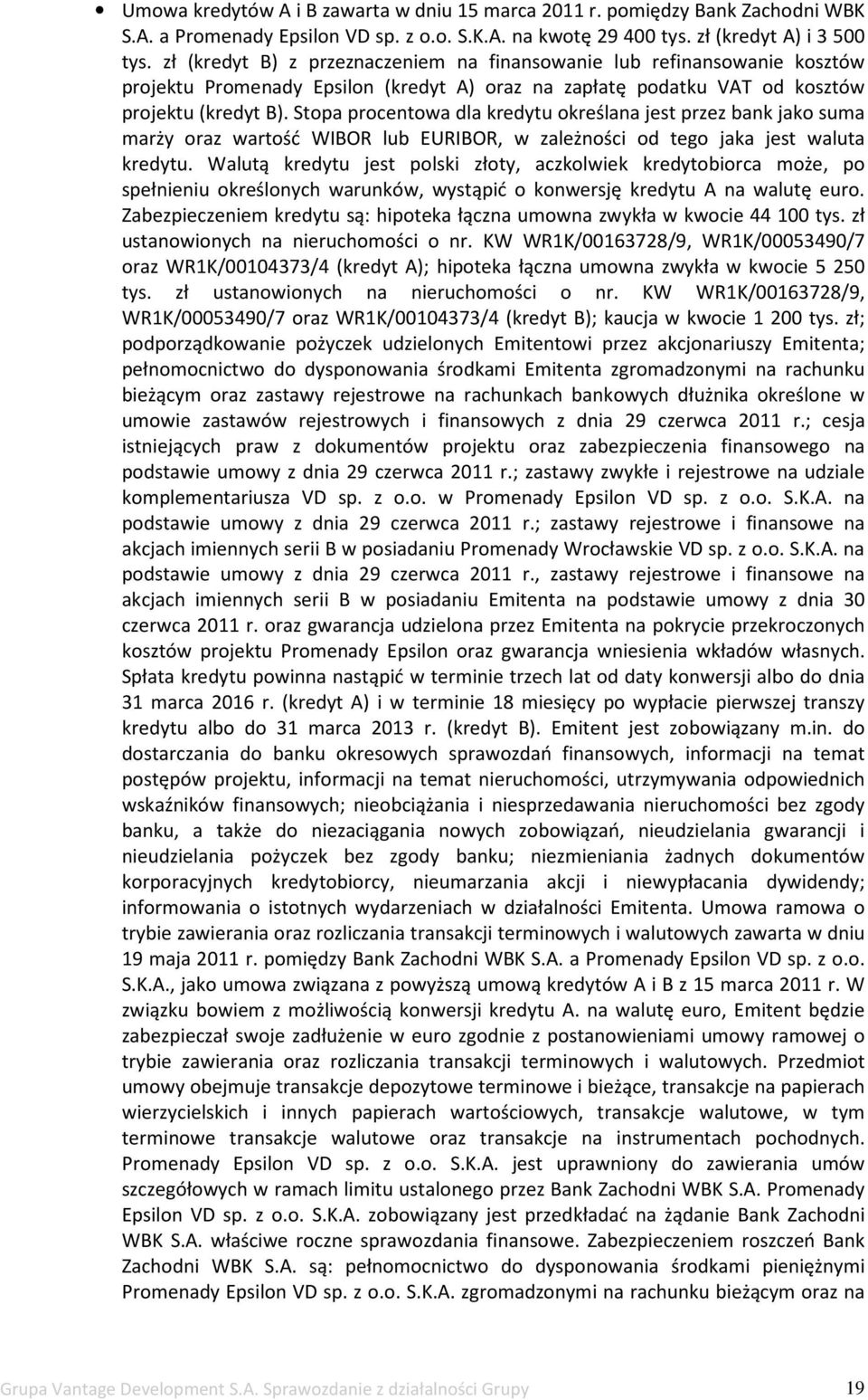 Stopa procentowa dla kredytu określana jest przez bank jako suma marży oraz wartość WIBOR lub EURIBOR, w zależności od tego jaka jest waluta kredytu.