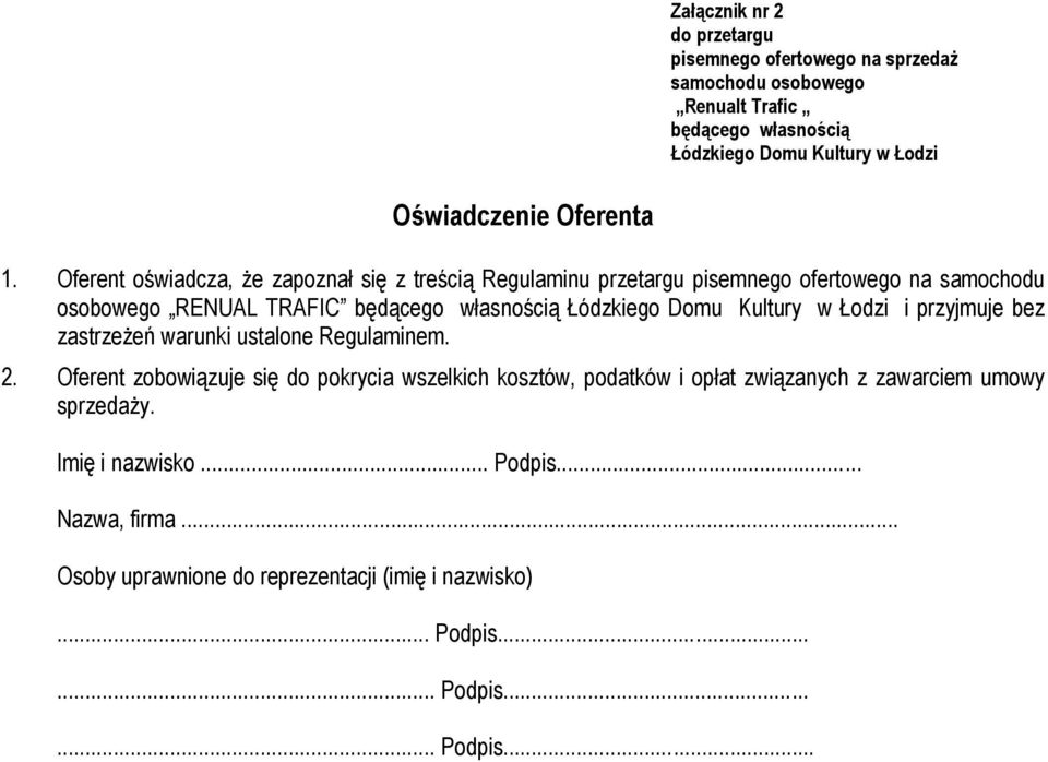 Oferent oświadcza, że zapoznał się z treścią Regulaminu przetargu pisemnego ofertowego na samochodu osobowego RENUAL TRAFIC będącego własnością Łódzkiego Domu