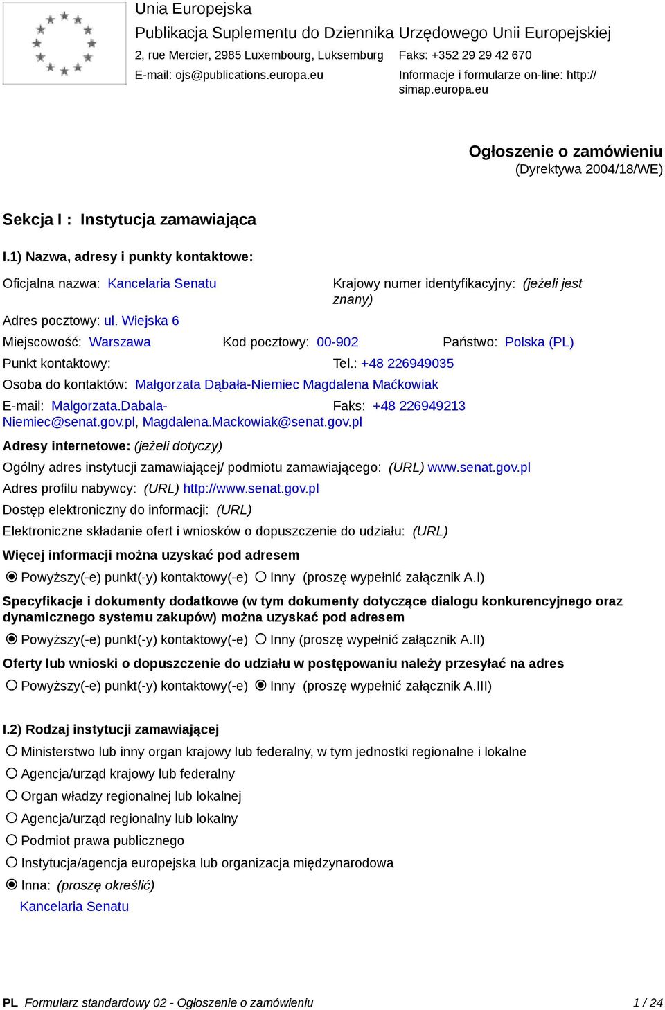 1) Nazwa, adresy i punkty kontaktowe: Oficjalna nazwa: Kancelaria Senatu Adres pocztowy: ul.